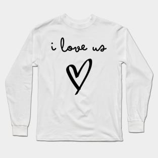 I Love Us. Funny Valentines Day Saying. Long Sleeve T-Shirt